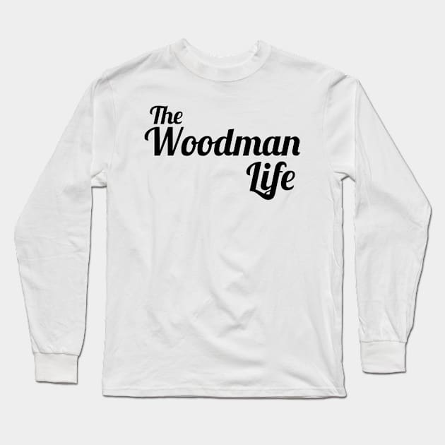 The Woodman Life woodcutter Long Sleeve T-Shirt by ShirtyLife